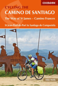 Title: Cycling the Camino de Santiago: The Way of St James - Camino Frances, Author: Mike Wells