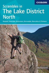 Title: Scrambles in the Lake District - North: Wasdale, Ennerdale, Buttermere, Borrowdale, Blencathra & Thirlmere, Author: John Fleetwood