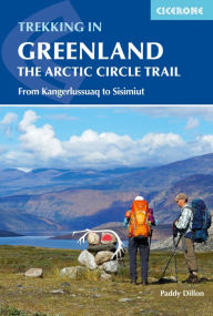 Title: Trekking in Greenland - The Arctic Circle Trail: From Kangerlussuaq to Sisimiut, Author: Paddy Dillon