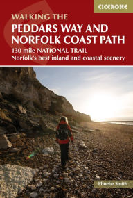 Title: The Peddars Way and Norfolk Coast Path: 130 mile national trail - Norfolk's best inland and coastal scenery, Author: Phoebe Smith