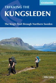 Title: Trekking the Kungsleden: The King's Trail through Northern Sweden, Author: Mike Laing