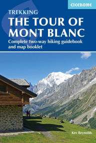 Title: Trekking the Tour of Mont Blanc: Complete two-way hiking guidebook and map booklet, Author: Kev Reynolds