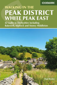 Title: Walking in the Peak District - White Peak East: 42 walks in Derbyshire including Bakewell, Matlock and Stoney Middleton, Author: Paul Besley