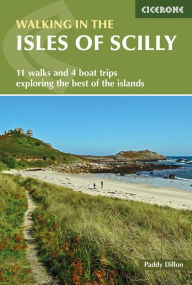 Title: Walking in the Isles of Scilly: 11 walks and 4 boat trips exploring the best of the islands, Author: Paddy Dillon
