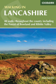 Title: Walking in Lancashire: 40 walks throughout the county including the Forest of Bowland and Ribble Valley, Author: Mark Sutcliffe