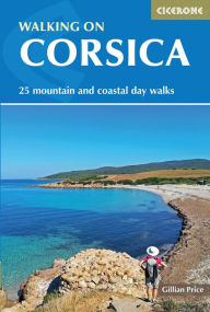 Title: Walking on Corsica: 25 mountain and coastal day walks, Author: Gillian Price