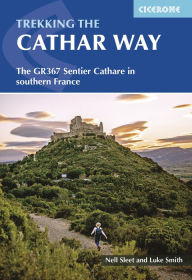 Title: Trekking the Cathar Way: The GR367 Sentier Cathare in southern France, Author: Luke Smith