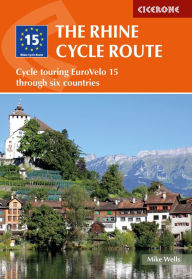 Title: The Rhine Cycle Route: Cycle touring EuroVelo 15 through six countries, Author: Mike Wells