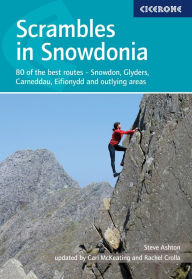 Title: Scrambles in Snowdonia: 80 of the best routes - Snowdon, Glyders, Carneddau, Eifionydd and outlying areas, Author: Rachel Crolla