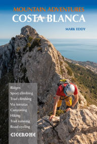 Title: Costa Blanca Mountain Adventures: The Bernia Ridge and other multi-activity adventures, Author: Mark Eddy