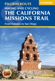 Title: Hiking and Cycling the California Missions Trail: From Sonoma to San Diego, Author: The Reverend Sandy Brown
