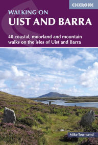 Title: Walking on Uist and Barra: 40 coastal, moorland and mountain walks on all the isles of Uist and Barra, Author: Mike Townsend