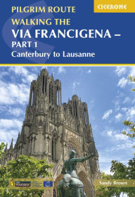 Title: Walking the Via Francigena Pilgrim Route - Part 1: Canterbury to Lausanne, Author: The Reverend Sandy Brown