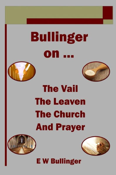 Bullinger on ... The Vail, The Leaven, The Church and Prayer