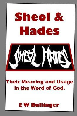 Sheol and Hades: Their Meaning and Usage in the Word of God