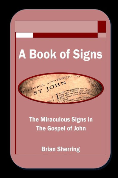 A Book of Signs: The Miraculous Signs in the Book of John