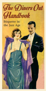Title: The Diners Out Handbook: Etiquette in the Jazz Age, Author: Alfred H. Miles