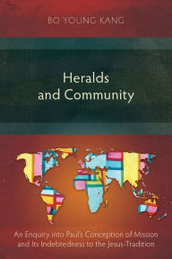 Title: Heralds and Community: An Enquiry into Paul's Conception of Mission and Its Indebtedness to the Jesus-Tradition, Author: Gregor Walter-Drop