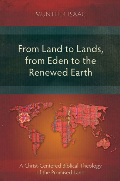 from Land to Lands, Eden the Renewed Earth: A Christ-Centred Biblical Theology of Promised