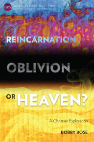 Title: Reincarnation, Oblivion or Heaven?: A Christian Exploration, Author: Timothy J. Sinclair