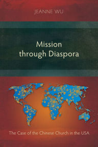 Title: Mission through Diaspora: The Case of the Chinese Church in the USA, Author: Liza CarbÃ