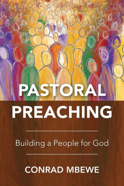 Pastoral Preaching: Building a People for God