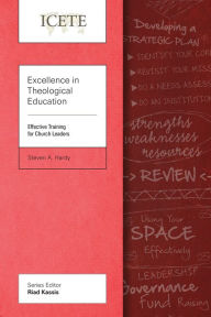 Title: Excellence in Theological Education: Effective Training for Church Leaders, Author: Steven A. Hardy