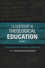 Title: Leadership in Theological Education, Volume 1: Foundations for Academic Leadership, Author: Fritz Deininger