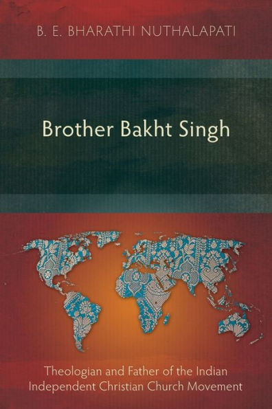 Brother Bakht Singh: Theologian and Father of the Indian Independent Christian Church Movement