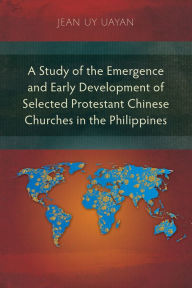 Title: A Study of the Emergence and Early Development of Selected Protestant Chinese Churches in the Philippines, Author: Western Horizon