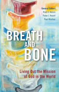 Title: Breath and Bone: Living Out the Mission of God in the World, Author: Riad A. Kassis