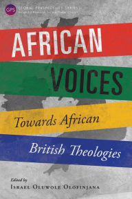 Title: African Voices: Towards African British Theologies, Author: Eric K