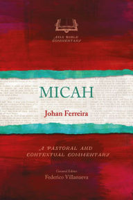 Title: Micah: A Pastoral and Contextual Commentary, Author: Johan Ferreira