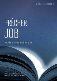 Title: Prêcher Job: Des plans de sermons pour le livre de Job, Author: Phil Crowter