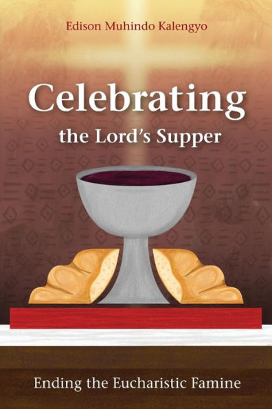 Celebrating the Lord's Supper: Ending Eucharistic Famine