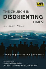 Title: The Church in Disorienting Times: Leading Prophetically Through Adversity, Author: Jonathan Andrews