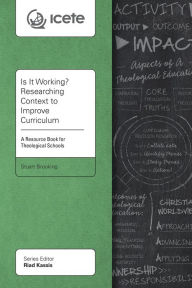 Title: Is It Working? Researching Context to Improve Curriculum: A Resource Book for Theological Schools, Author: Stuart Brooking