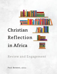 Title: Christian Reflection in Africa: Review and Engagement, Author: Paul Bowers