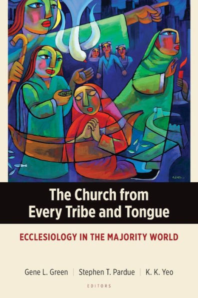 the Church from Every Tribe and Tongue: Ecclesiology Majority World