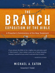 Title: The Branch Exposition of the Bible, Volume 1: A Preacher's Commentary of the New Testament, Author: Michael A. Eaton