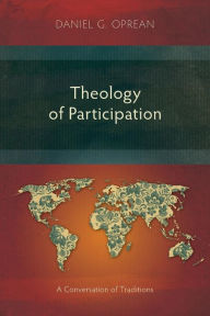 Title: Theology of Participation: A Conversation of Traditions, Author: Daniel G Oprean