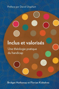 Title: Inclus et valorisés: Une théologie pratique du handicap, Author: Bridget Hathaway
