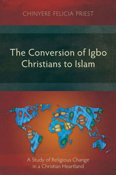 The Conversion of Igbo Christians to Islam: a Study Religious Change Christian Heartland