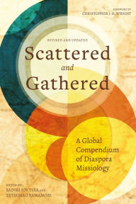 Title: Scattered and Gathered: A Global Compendium of Diaspora Missiology, Author: Sadiri Joy Tira