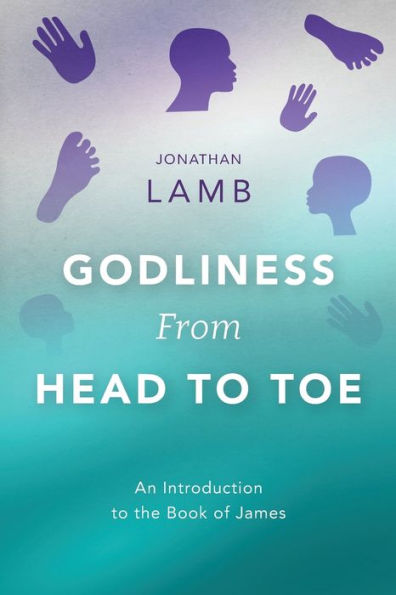 Godliness from Head to Toe: An Introduction the Book of James