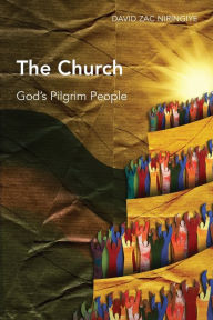 Title: The Church: God's Pilgrim People, Author: David Zac Niringiye