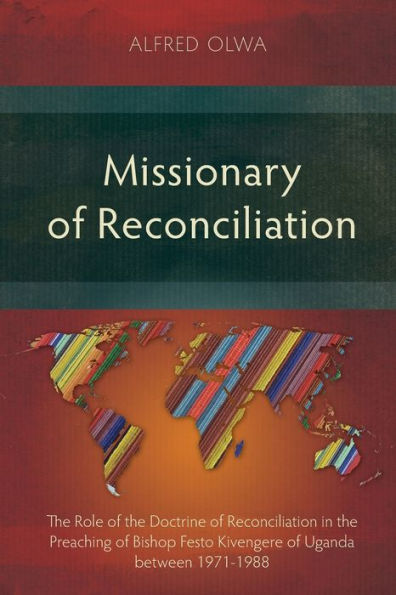 Missionary of Reconciliation: the Role Doctrine Reconciliation Preaching Bishop Festo Kivengere Uganda between 1971-1988