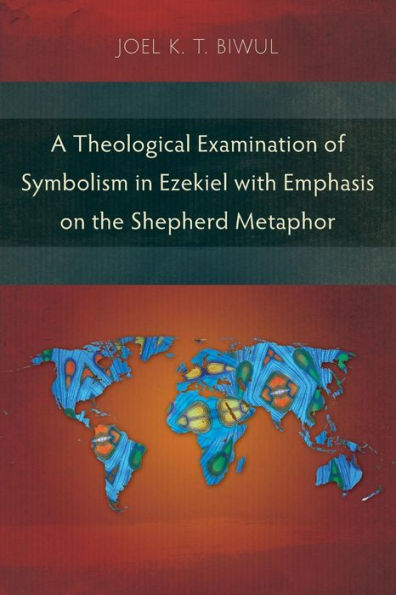 A Theological Examination of Symbolism Ezekiel with Emphasis on the Shepherd Metaphor