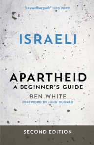 Title: Israeli Apartheid: A Beginner's Guide, Author: Ben White