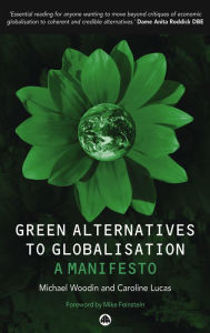 Title: Green Alternatives to Globalisation: A Manifesto, Author: Michael Woodin